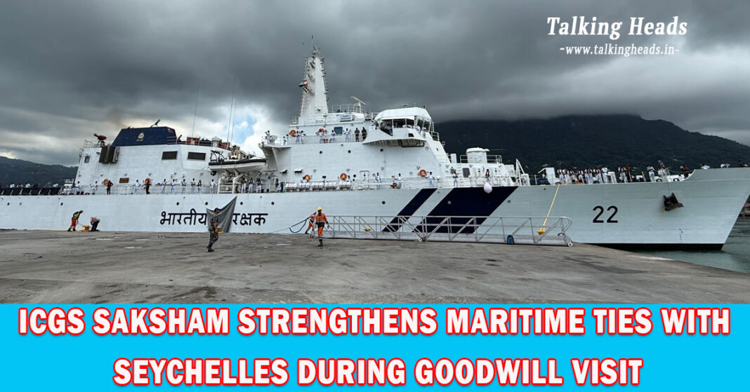 ICGS Saksham Strengthens Maritime Ties with Seychelles During Goodwill Visit