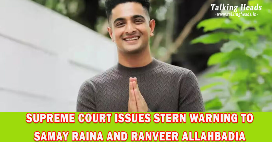 Supreme Court Issues Stern Warning to Samay Raina and Ranveer Allahbadia