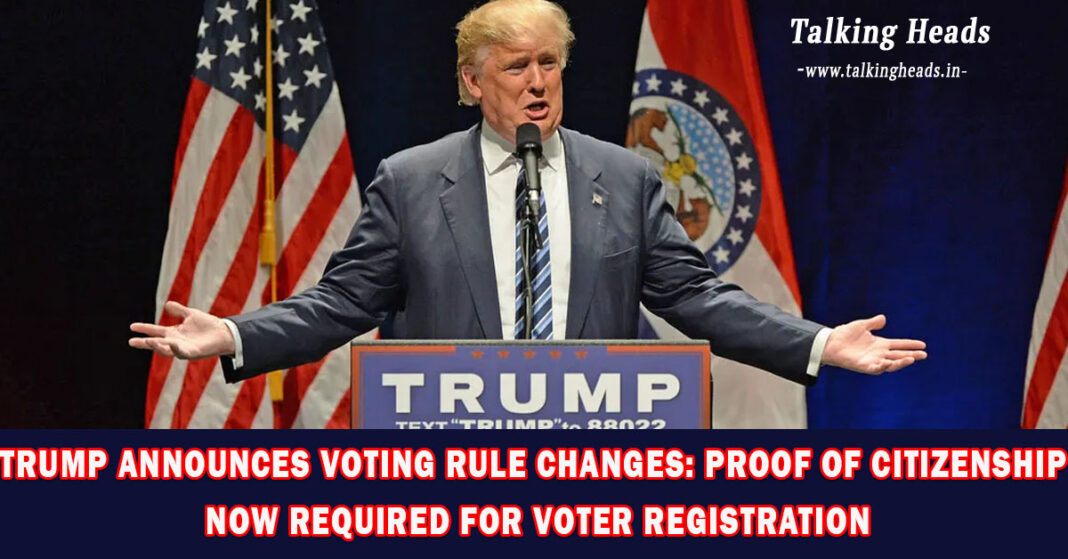 Trump Announces Voting Rule Changes: Proof of Citizenship Now Required for Voter Registration